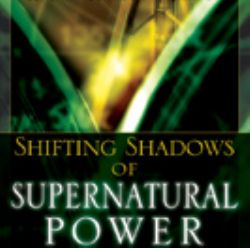 Shifting Shadows of Supernatural Power: A Prophetic Manual for Those Wanting to Move in God's Supernatural Power (Book) by Bill Johnson, Mahesh Chavda