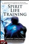 Spirit Life Training:If You Knew What God Has Put Within You, You Would Train It To Become Your Greatest Asset(E-Book-PDF Download) By Timothy Jorgens