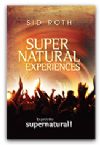 Supernatural Experiences: Expect the Supernatural (book) by Sid Roth