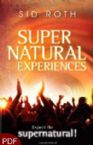 Super Natural Experiences: Expect the Supernatural! (E-Book-PDF Download) By Sid Roth