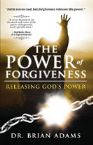 Power of Forgiveness: Releasing God's Power (book)  by Brian Adams