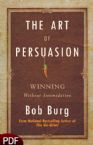 The Art of Persuasion: Winning Without Intimidating (E-Book-PDF Download) by Bob Burg