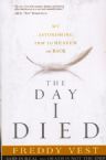 The Day I Died: My Breathtaking Trip to Heaven and Back (Book) by Freddy Vest