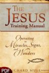 The Jesus Training Manual: Operating in Miracles, Signs, and Wonders (E-Book-PDF Download) by Richard Mull