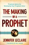 The Making of A Prophet: Practical Advice for Developing Your Prophetic Voice (Book) by Jennifer LeClaire