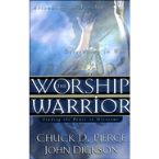 The Worship Warrior (Book) by Chuck D Pierce