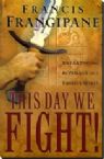 This Day We Fight!: Breaking the Bondage of a Passive Spirit (book)  by Francis Frangipane