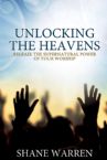 Unlocking the Heavens: Release the Supernatural Power of Your Worship (Book) by Shane Warren
