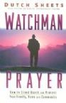 Watchman Prayer: How to Stand Guard and Protect Your Family, Home and Community (book) by Dutch Sheets