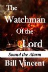 The Watchman Of the Lord Vol. 1: Sound the Alarm (E-book PDF Download) by Bill Vincent
